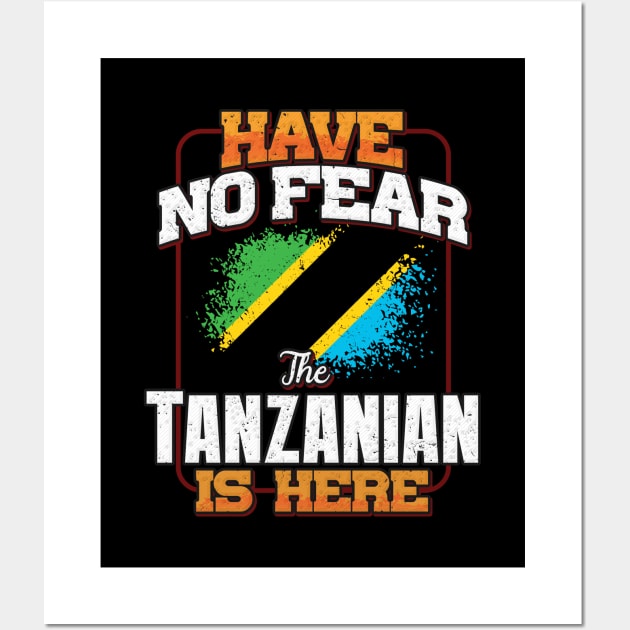 Tanzanian Flag  Have No Fear The Tanzanian Is Here - Gift for Tanzanian From Tanzania Wall Art by Country Flags